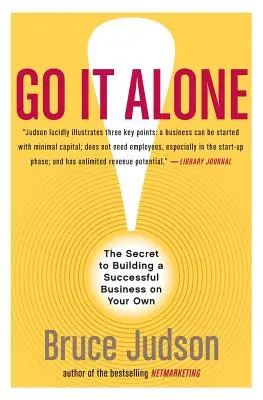 Choď na to sám!: Vydajte sa na vlastnú päsť: Tajomstvo budovania úspešného podnikania na vlastnú päsť - Go It Alone!: The Secret to Building a Successful Business on Your Own
