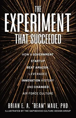 Experiment, ktorý uspel (The Experiment That Succeeded How a Government Startup Beat Amazon, Leveraged Innovation History and Changed Air Force Culture) - The Experiment That Succeeded How a Government Startup Beat Amazon, Leveraged Innovation History and Changed Air Force Culture