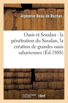 Oasis et Soudan: La Pntration Du Soudan, Rapports Avec La Cration de Grandes Oasis Sahariennes - Oasis Et Soudan: La Pntration Du Soudan, Rapports Avec La Cration de Grandes Oasis Sahariennes