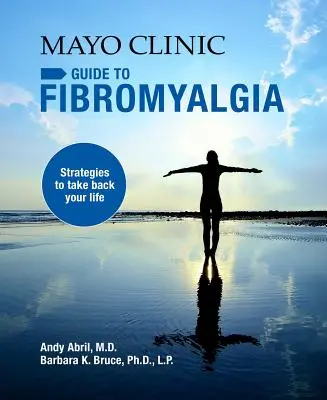 Mayo Clinic Guide to Fibromyalgia: Strategies to Take Back Your Life (Sprievodca fibromyalgiou na klinike Mayo) - Mayo Clinic Guide to Fibromyalgia: Strategies to Take Back Your Life