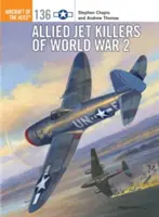 Spojenecké stíhačky 2. svetovej vojny - Allied Jet Killers of World War 2