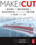 Make the Cut: Príručka, ako sa stať úspešným asistentom strihu vo filme a televízii - Make the Cut: A Guide to Becoming a Successful Assistant Editor in Film and TV