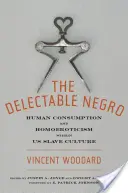 The Delectable Negro: Ľudská spotreba a homoerotika v kultúre otrokov - The Delectable Negro: Human Consumption and Homoeroticism Within Us Slave Culture