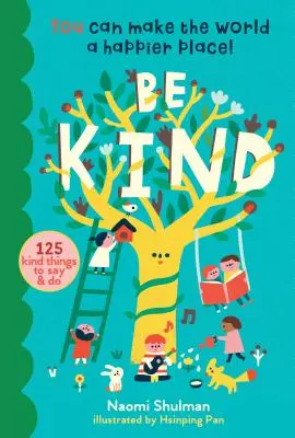 Buďte láskaví: Môžeš urobiť svet šťastnejším miestom! 125 láskavých vecí, ktoré môžete povedať a urobiť - Be Kind: You Can Make the World a Happier Place! 125 Kind Things to Say & Do