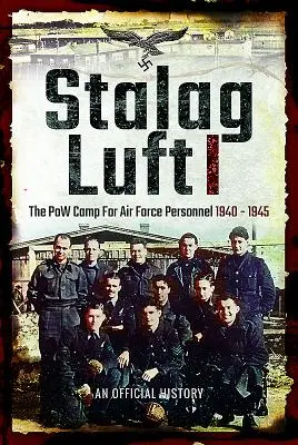 Stalag Luft I: Oficiálna správa o zajateckom tábore pre personál letectva 1940 - 1945 - Stalag Luft I: An Official Account of the POW Camp for Air Force Personnel 1940-1945