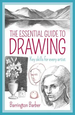 Základný sprievodca kreslením: Kľúčové zručnosti pre každého umelca - The Essential Guide to Drawing: Key Skills for Every Artist