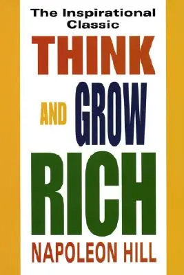 Mysli a zbohatni: inšpiratívna klasika - Think and Grow Rich: The Inspirational Classic