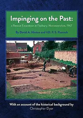 Vplývanie na minulosť: Záchranné vykopávky vo Fladbury, Worcestershire, 1967 - Impinging on the Past: A Rescue Excavation at Fladbury, Worcestershire, 1967