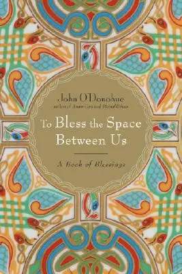 Požehnať priestor medzi nami: Kniha požehnaní - To Bless the Space Between Us: A Book of Blessings