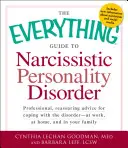 Všetko o narcistickej poruche osobnosti: Odborné a upokojujúce rady, ako sa vyrovnať s touto poruchou - v práci, doma a vo vás - The Everything Guide to Narcissistic Personality Disorder: Professional, Reassuring Advice for Coping with the Disorder - At Work, at Home, and in You