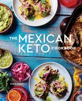 Mexická keto kuchárka: Autentické recepty s veľkou chuťou pre zdravie a dlhovekosť - The Mexican Keto Cookbook: Authentic, Big-Flavor Recipes for Health and Longevity