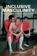 Inkluzívna maskulinita: Meniaca sa povaha maskulinít - Inclusive Masculinity: The Changing Nature of Masculinities