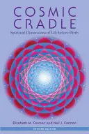 Kozmická kolíska: Duchovné rozmery života pred narodením - Cosmic Cradle: Spiritual Dimensions of Life Before Birth