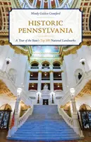 Historická Pensylvánia: Knižka: Historická kuchárka Pennsylvánie: Prehliadka 100 najväčších národných pamiatok štátu - Historic Pennsylvania: A Tour of the State's Top 100 National Landmarks