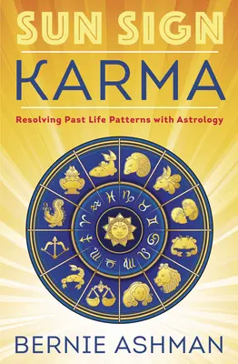 Karma slnečných znamení: Riešenie minulých životných vzorcov pomocou astrológie - Sun Sign Karma: Resolving Past Life Patterns with Astrology