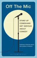 Mimo mikrofónu: Najlepšie svetové stand-up komičky sa vážne venujú komédii - Off the Mic: The World's Best Stand-Up Comedians Get Serious about Comedy