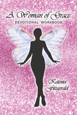 Žena milosti: Zbožná milosť: Zbožná milosť: Zbožná milosť: Zbožný zošit - A Woman of Grace: Devotional Workbook