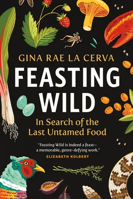 Divoké hodovanie: Hľadanie posledného neskrotného jedla - Feasting Wild: In Search of the Last Untamed Food