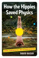Ako hippies zachránili fyziku: Veda, kontrakultúra a kvantové oživenie - How the Hippies Saved Physics: Science, Counterculture, and the Quantum Revival