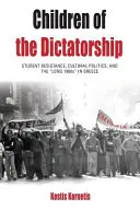 Deti diktatúry: Študentský odpor, kultúrna politika a „dlhé šesťdesiate roky“ v Grécku - Children of the Dictatorship: Student Resistance, Cultural Politics and the 'Long 1960s' in Greece