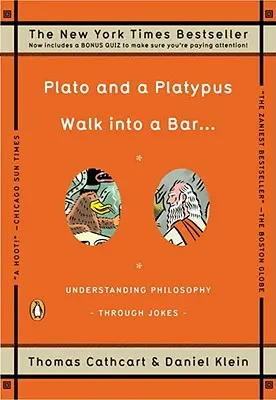Platón a Platypus vchádzajú do baru ...: ...: Pochopenie filozofie prostredníctvom vtipov - Plato and a Platypus Walk Into a Bar . . .: Understanding Philosophy Through Jokes