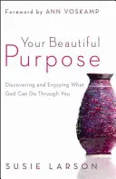 Tvoj krásny cieľ: Objavovanie a radosť z toho, čo môže Boh urobiť skrze teba - Your Beautiful Purpose: Discovering and Enjoying What God Can Do Through You