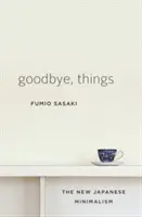 Zbohom, veci: Nový japonský minimalizmus - Goodbye, Things: The New Japanese Minimalism