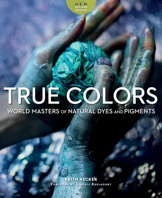 Pravé farby: Svetoví majstri prírodných farbív a pigmentov - True Colors: World Masters of Natural Dyes and Pigments