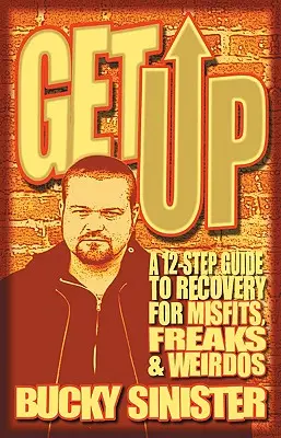 Vstaň: A 12-Step Guide to Recovery for Misfits, Freaks, and Weirdos - Get Up: A 12-Step Guide to Recovery for Misfits, Freaks, and Weirdos