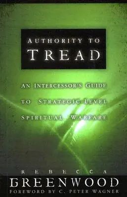 Authority to Tread: Praktická príručka pre duchovný boj na strategickej úrovni - Authority to Tread: A Practical Guide for Strategic-Level Spiritual Warfare