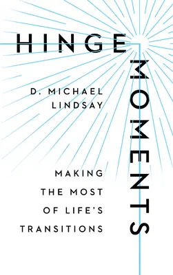 Kĺbové okamihy: Chvíle, v ktorých sa dá zo života vyťažiť čo najviac - Hinge Moments: Making the Most of Life's Transitions