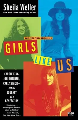 Dievčatá ako my: Carole King, Joni Mitchell, Carly Simon - a cesta jednej generácie - Girls Like Us: Carole King, Joni Mitchell, Carly Simon--And the Journey of a Generation