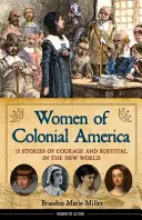 Ženy koloniálnej Ameriky, 14: 13 príbehov o odvahe a prežití v Novom svete - Women of Colonial America, 14: 13 Stories of Courage and Survival in the New World