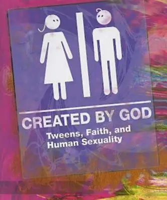 Stvorený Bohom: Tínedžeri, viera a ľudská sexualita - Created by God: Tweens, Faith, and Human Sexuality