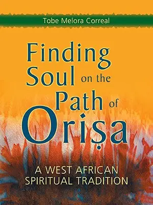 Hľadanie duše na ceste Orisa: západoafrická duchovná tradícia - Finding Soul on the Path of Orisa: A West African Spiritual Tradition