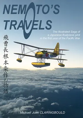 Nemotove cesty: Ilustrovaná sága japonského pilota plávajúcich lietadiel v prvom roku vojny v Tichomorí - Nemoto's Travels: The Illustrated Saga of a Japanese Floatplane Pilot in the First Year of the Pacific War