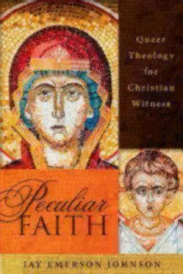 Zvláštna viera: Queer teológia pre kresťanské svedectvo - Peculiar Faith: Queer Theology for Christian Witness