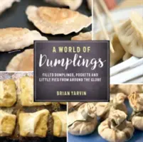Svet knedlíkov: Svet plnených knedlíkov, kapsičiek a malých koláčikov z celého sveta - A World of Dumplings: Filled Dumplings, Pockets, and Little Pies from Around the Globe