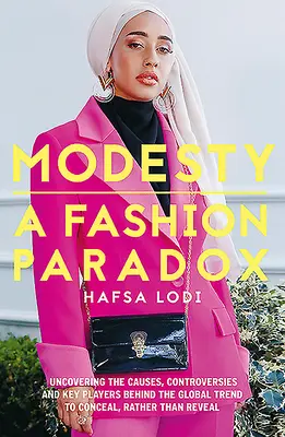 Skromnosť: Módny paradox: odhaľovanie príčin, kontroverzií a kľúčových hráčov za celosvetovým trendom skôr zakrývať ako odhaľovať - Modesty: A Fashion Paradox: Uncovering the Causes, Controversies and Key Players Behind the Global Trend to Conceal Rather Than Reveal