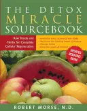 Zázračná príručka o detoxikácii: Raw Foods and Herbs for Complete Cellular Regeneration (Surové potraviny a bylinky pre úplnú regeneráciu buniek) - The Detox Miracle Sourcebook: Raw Foods and Herbs for Complete Cellular Regeneration