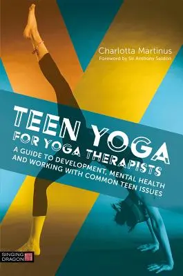 Joga pre tínedžerov pre jogových terapeutov: Sprievodca rozvojom, duševným zdravím a prácou s bežnými problémami tínedžerov - Teen Yoga for Yoga Therapists: A Guide to Development, Mental Health and Working with Common Teen Issues