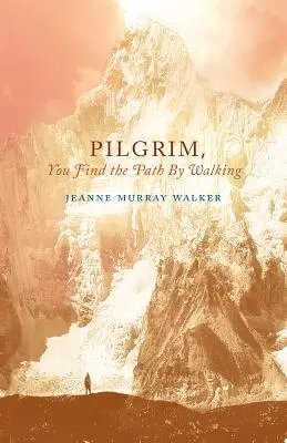Pútnik, cestu nájdeš kráčaním: Básne - Pilgrim, You Find the Path by Walking: Poems