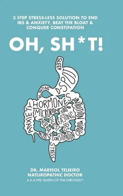 Oh, Sh*T!: 3 kroky bez stresu na spojenie, vyčistenie a upokojenie trávenia. Vlastniť trón! - Oh, Sh*T!: 3 Stress-Less Steps to Connect, Clear and Calm Digestion. Own the Throne!