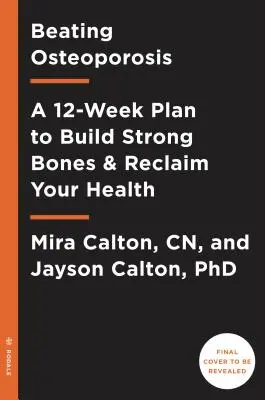 Obnovte svoje kosti: 12-týždňový protokol o osteoporóze - Rebuild Your Bones: The 12-Week Osteoporosis Protocol
