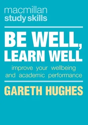 Buď zdravý, uč sa dobre: Zlepšite svoju pohodu a študijné výsledky - Be Well, Learn Well: Improve Your Wellbeing and Academic Performance