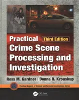 Praktické spracovanie a vyšetrovanie na mieste činu, tretie vydanie - Practical Crime Scene Processing and Investigation, Third Edition