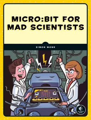 Micro: Bit pre šialených vedcov: 30 šikovných projektov kódovania a elektroniky pre deti - Micro: Bit for Mad Scientists: 30 Clever Coding and Electronics Projects for Kids