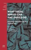 Čo môžu a mali by robiť sociálne roboty - What Social Robots Can and Should Do