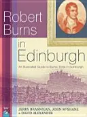 Robert Burns v Edinburghu - Ilustrovaný sprievodca Burnsovým pobytom v Edinburghu - Robert Burns in Edinburgh - An Illustrated Guide to Burns' Time in Edinburgh