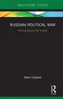 Ruská politická vojna: Za hranice hybridu - Russian Political War: Moving Beyond the Hybrid